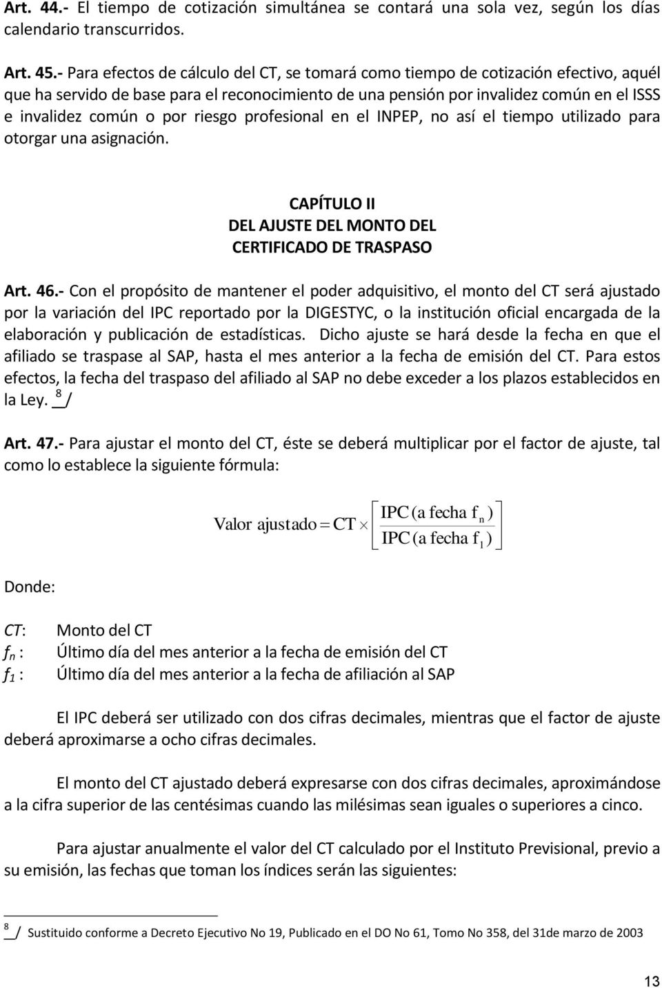 por riesgo profesional en el INPEP, no así el tiempo utilizado para otorgar una asignación. CAPÍTULO II DEL AJUSTE DEL MONTO DEL CERTIFICADO DE TRASPASO Art. 46.
