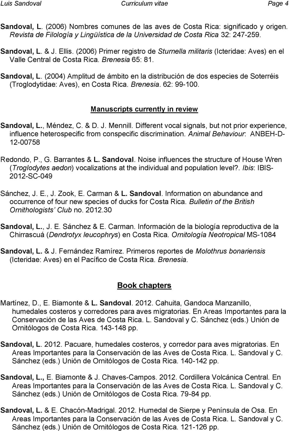 (2006) Primer registro de Sturnella militaris (Icteridae: Aves) en el Valle Central de Costa Rica. Brenesia 65: 81. Sandoval, L.