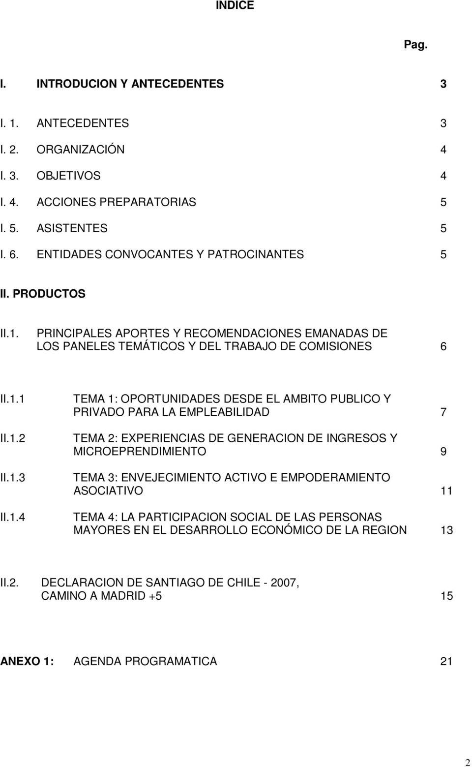 PRINCIPALES APORTES Y RECOMENDACIONES EMANADAS DE LOS PANELES TEMÁTICOS Y DEL TRABAJO DE COMISIONES 6 II.1.