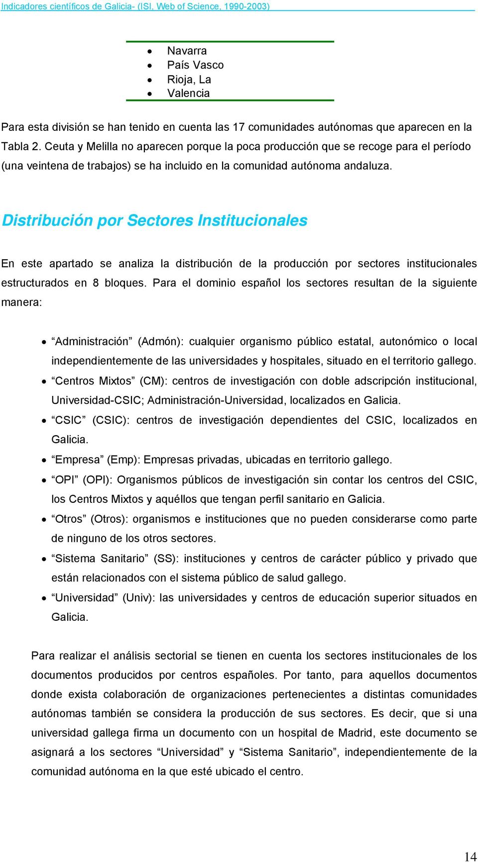 Distribución por Sectores Institucionales En este apartado se analiza la distribución de la producción por sectores institucionales estructurados en 8 bloques.