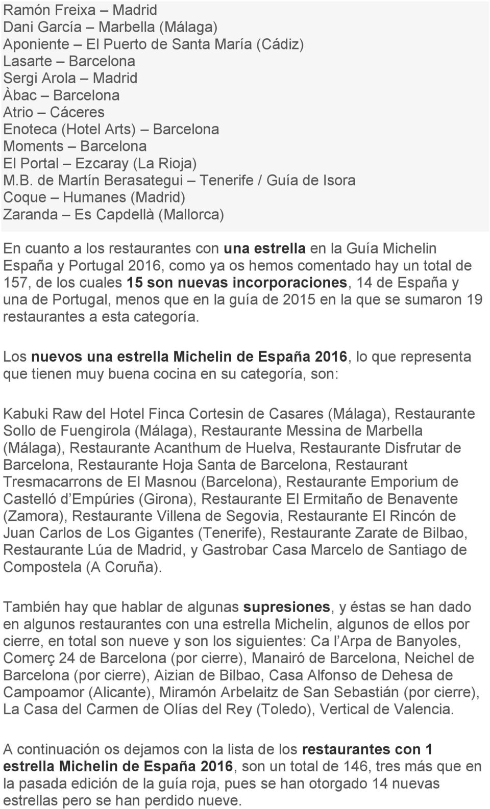 Guía Michelin España y Portugal 2016, como ya os hemos comentado hay un total de 157, de los cuales 15 son nuevas incorporaciones, 14 de España y una de Portugal, menos que en la guía de 2015 en la