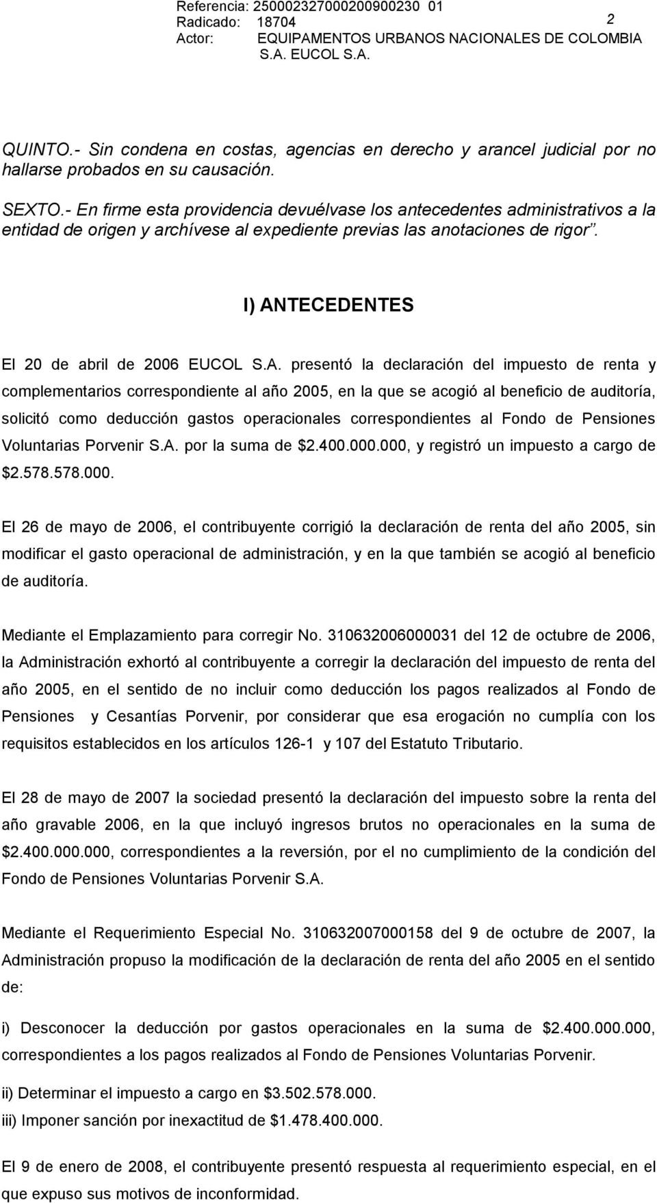 I) ANTECEDENTES El 20 de abril de 2006 EUCOL S.A. presentó la declaración del impuesto de renta y complementarios correspondiente al año 2005, en la que se acogió al beneficio de auditoría, solicitó