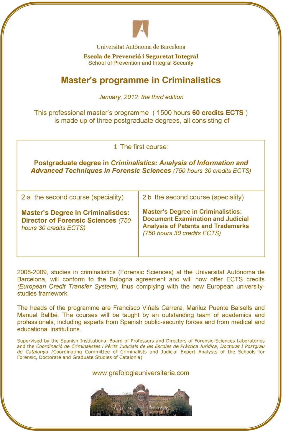 Information and Advanced Techniques in Forensic Sciences (750 hours 30 credits ECTS) 2 a the second course (speciality) Master s Degree in Criminalistics: Director of Forensic Sciences (750 hours 30