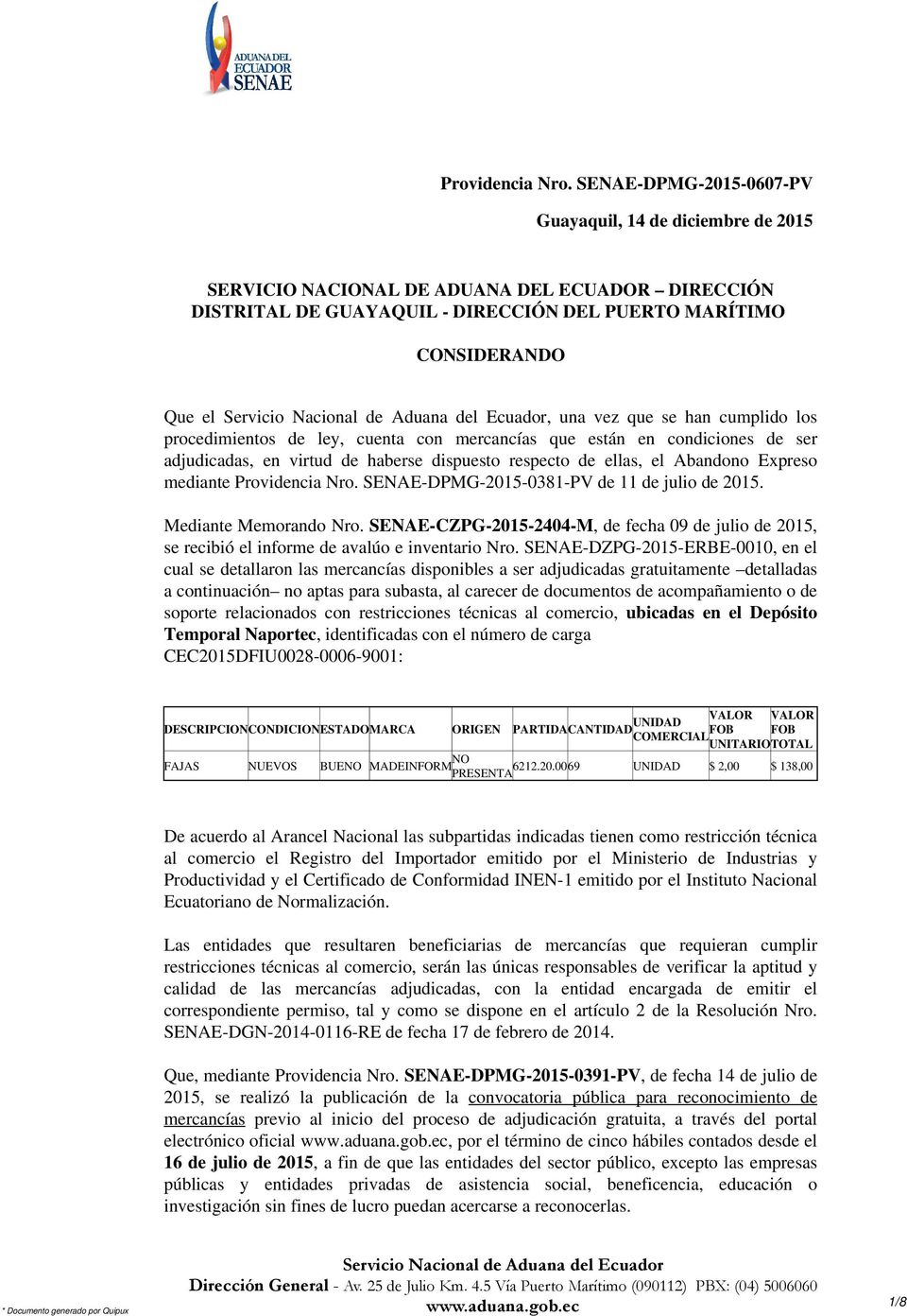 Mediante Memorando Nro. SENAE-CZPG-2015-2404-M, de fecha 09 de julio de 2015, se recibió el informe de avalúo e inventario Nro.