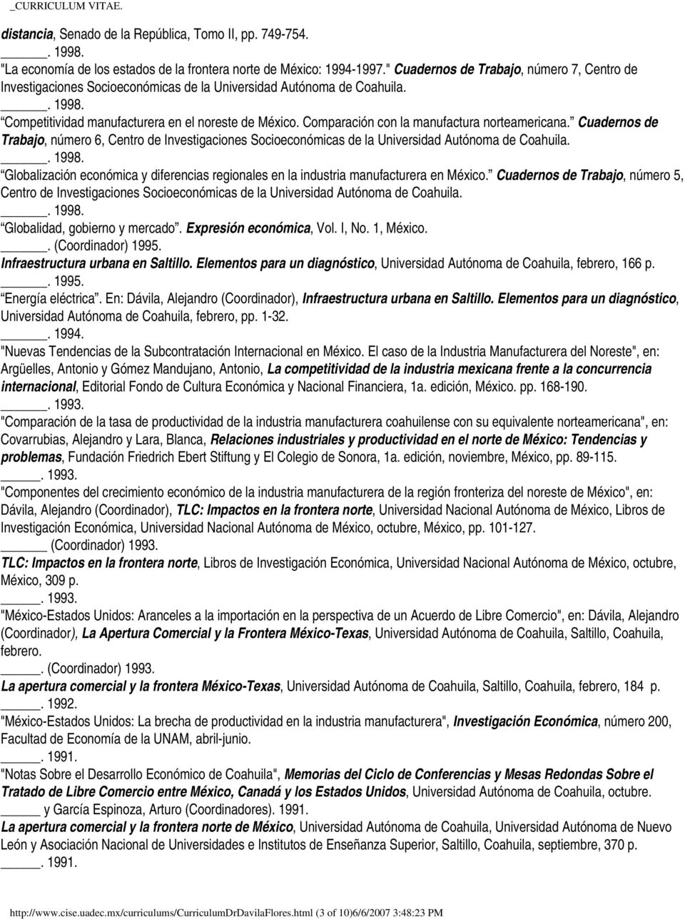 Comparación con la manufactura norteamericana. Cuadernos de Trabajo, número 6, Centro de Investigaciones Socioeconómicas de la Universidad Autónoma de Coahuila.. 1998.
