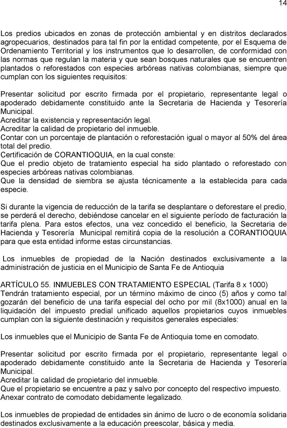 colombianas, siempre que cumplan con los siguientes requisitos: Presentar solicitud por escrito firmada por el propietario, representante legal o apoderado debidamente constituido ante la Secretaria