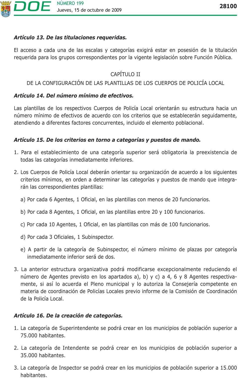 CAPÍTULO II DE LA CONFIGURACIÓN DE LAS PLANTILLAS DE LOS CUERPOS DE POLICÍA LOCAL Artículo 14. Del número mínimo de efectivos.