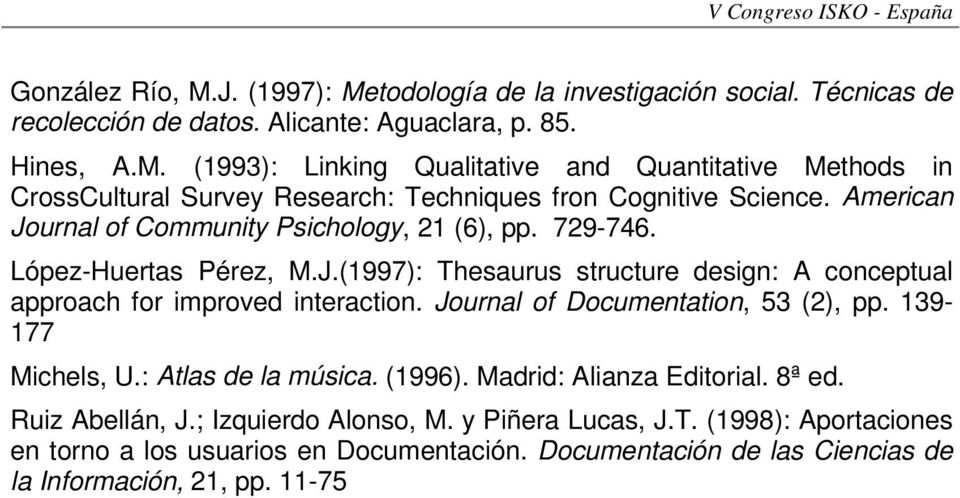 Journal of Documentation, 53 (2), pp. 139-177 Michels, U.: Atlas de la música. (1996). Madrid: Alianza Editorial. 8ª ed. Ruiz Abellán, J.; Izquierdo Alonso, M. y Piñera Lucas, J.T.