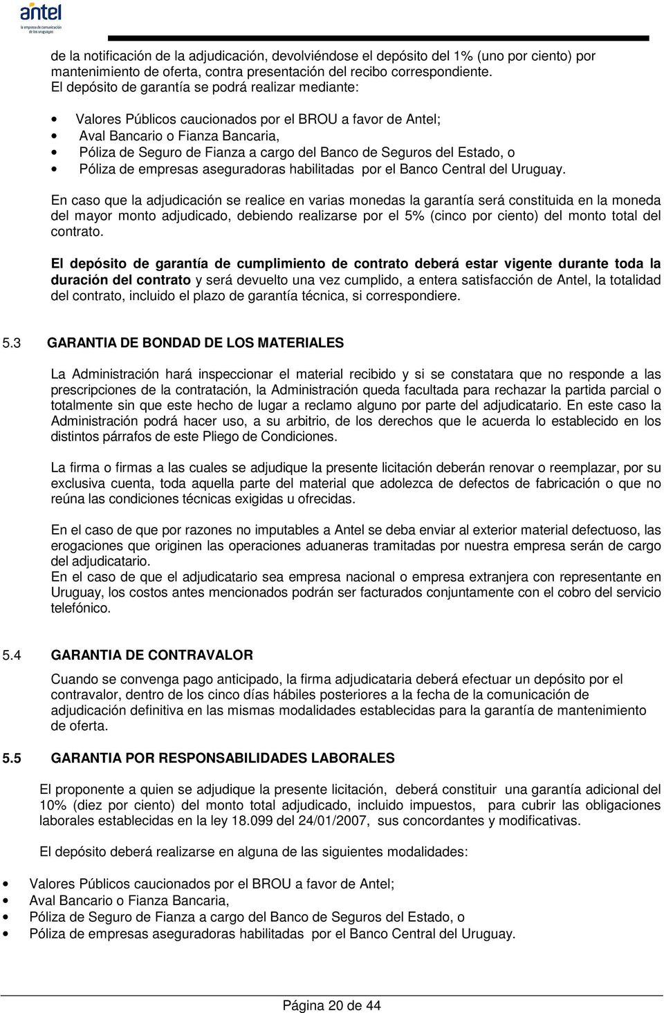 del Estado, o Póliza de empresas aseguradoras habilitadas por el Banco Central del Uruguay.