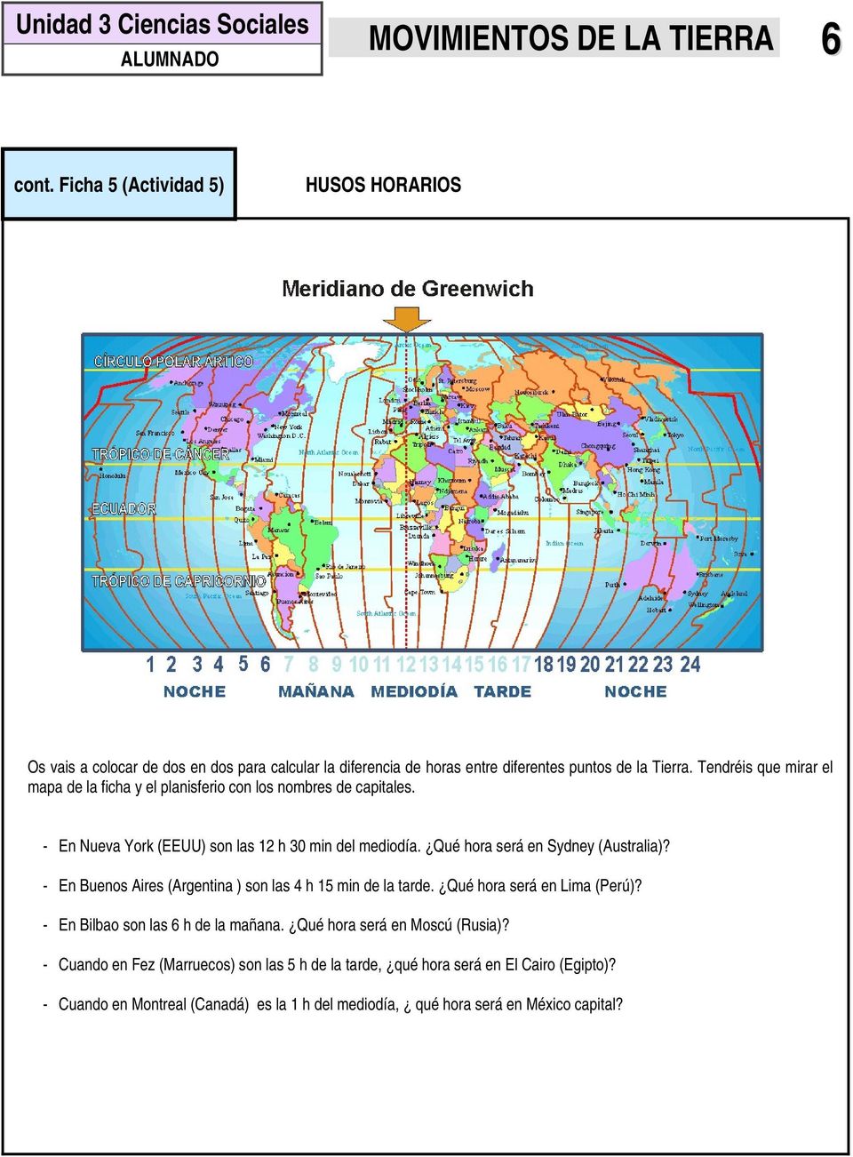 Tendréis que mirar el mapa de la ficha y el planisferio con los nombres de capitales. - En Nueva York (EEUU) son las 12 h 30 min del mediodía. Qué hora será en Sydney (Australia)?