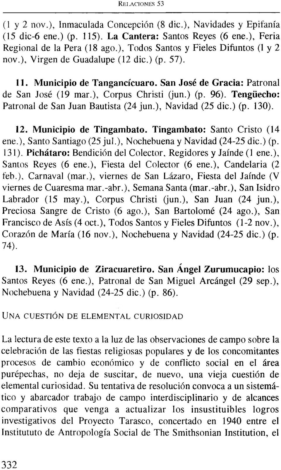 Tengüecho: Patronal de San Juan Bautista (24 jun.), Navidad (25 dic.) (p. 130). 12. Municipio de Tingambato. Tingambato: Santo Cristo (14 ene.