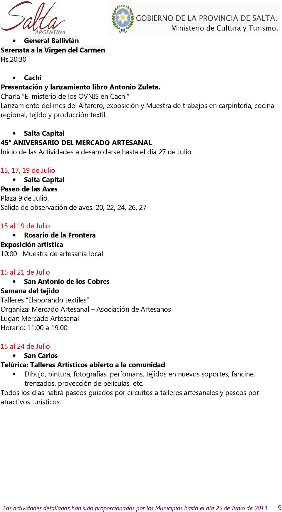 Salta Capital 45 ANIVERSARIO DEL MERCADO ARTESANAL Inicio de las Actividades a desarrollarse hasta el día 27 de Julio 15, 17, 19 de Julio Salta Capital Paseo de las Aves Plaza 9 de Julio.