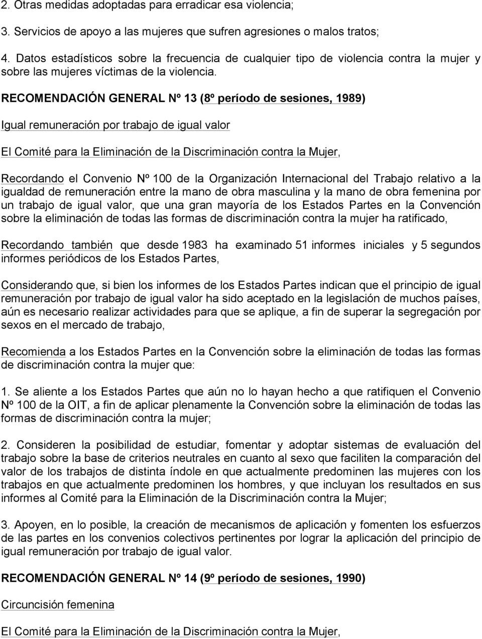 RECOMENDACIÓN GENERAL Nº 13 (8º período de sesiones, 1989) Igual remuneración por trabajo de igual valor El Comité para la Eliminación de la Discriminación contra la Mujer, Recordando el Convenio Nº