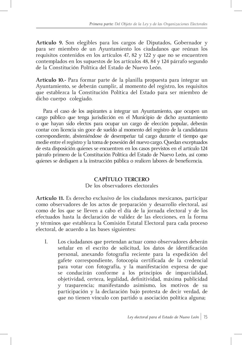 contemplados en los supuestos de los artículos 48, 84 y 124 párrafo segundo de la Constitución Política del Estado de Nuevo León. Artículo 10.