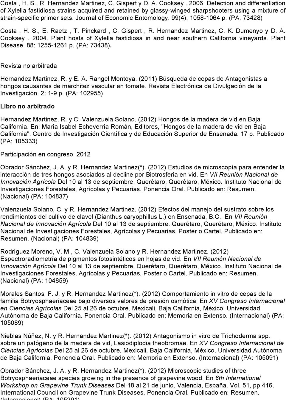 99(4): 1058-1064 p. (PA: 73428) Costa, H. S., E. Raetz, T. Pinckard, C. Gispert, R. Hernandez Martinez, C. K. Dumenyo y D. A. Cooksey. 2004.