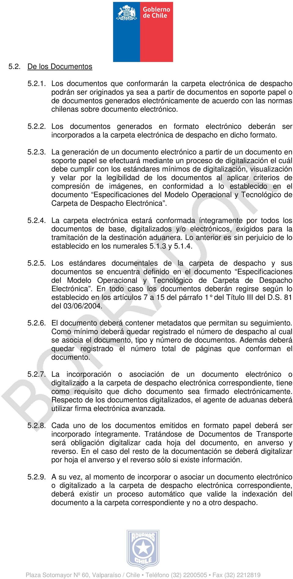 normas chilenas sobre documento electrónico. 5.2.2. Los documentos generados en formato electrónico deberán ser incorporados a la carpeta electrónica de despacho en dicho formato. 5.2.3.