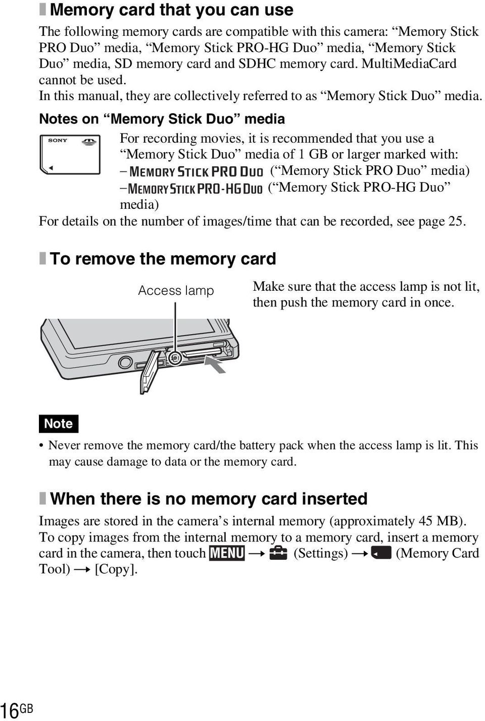 Notes on Memory Stick Duo media For recording movies, it is recommended that you use a Memory Stick Duo media of 1 GB or larger marked with: ( Memory Stick PRO Duo media) ( Memory Stick PRO-HG Duo