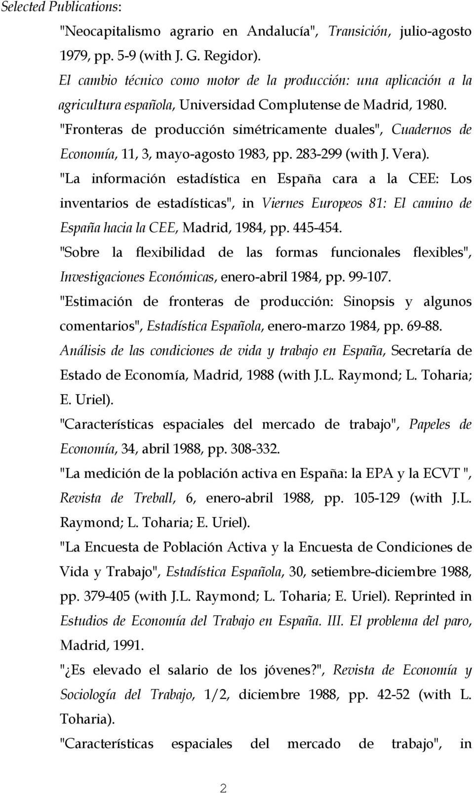 "Fronteras de producción simétricamente duales", Cuadernos de Economía, 11, 3, mayo-agosto 1983, pp. 283-299 (with J. Vera).