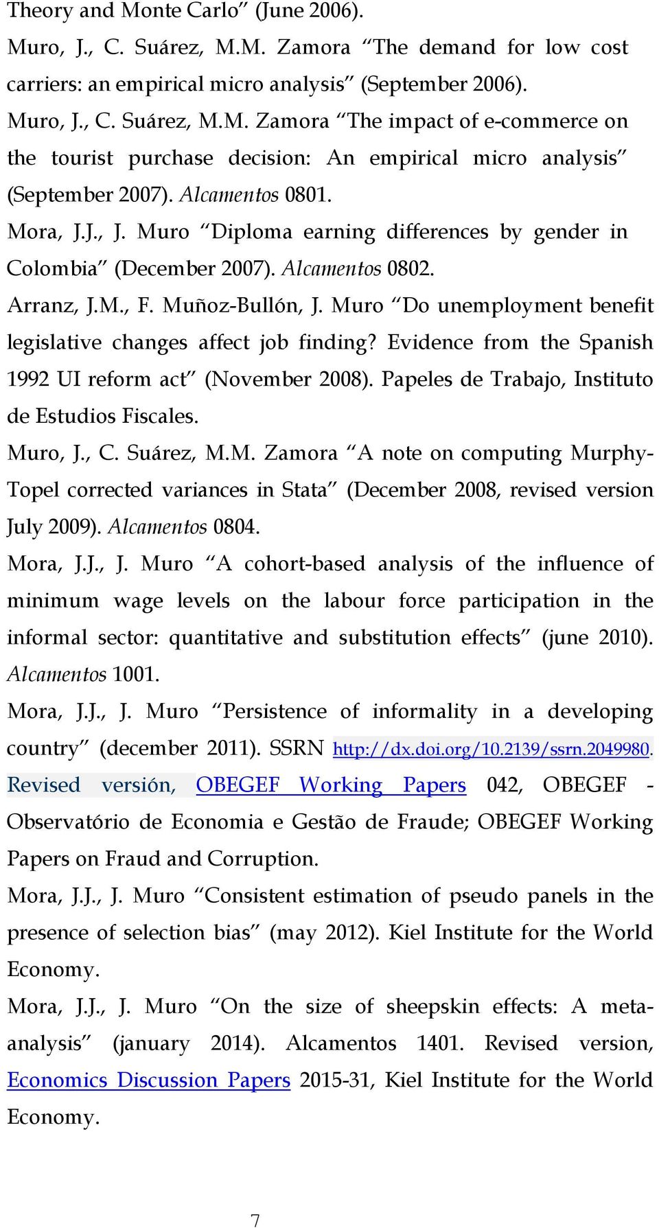 Muro Do unemployment benefit legislative changes affect job finding? Evidence from the Spanish 1992 UI reform act (November 2008). Papeles de Trabajo, Instituto de Estudios Fiscales. Muro, J., C.
