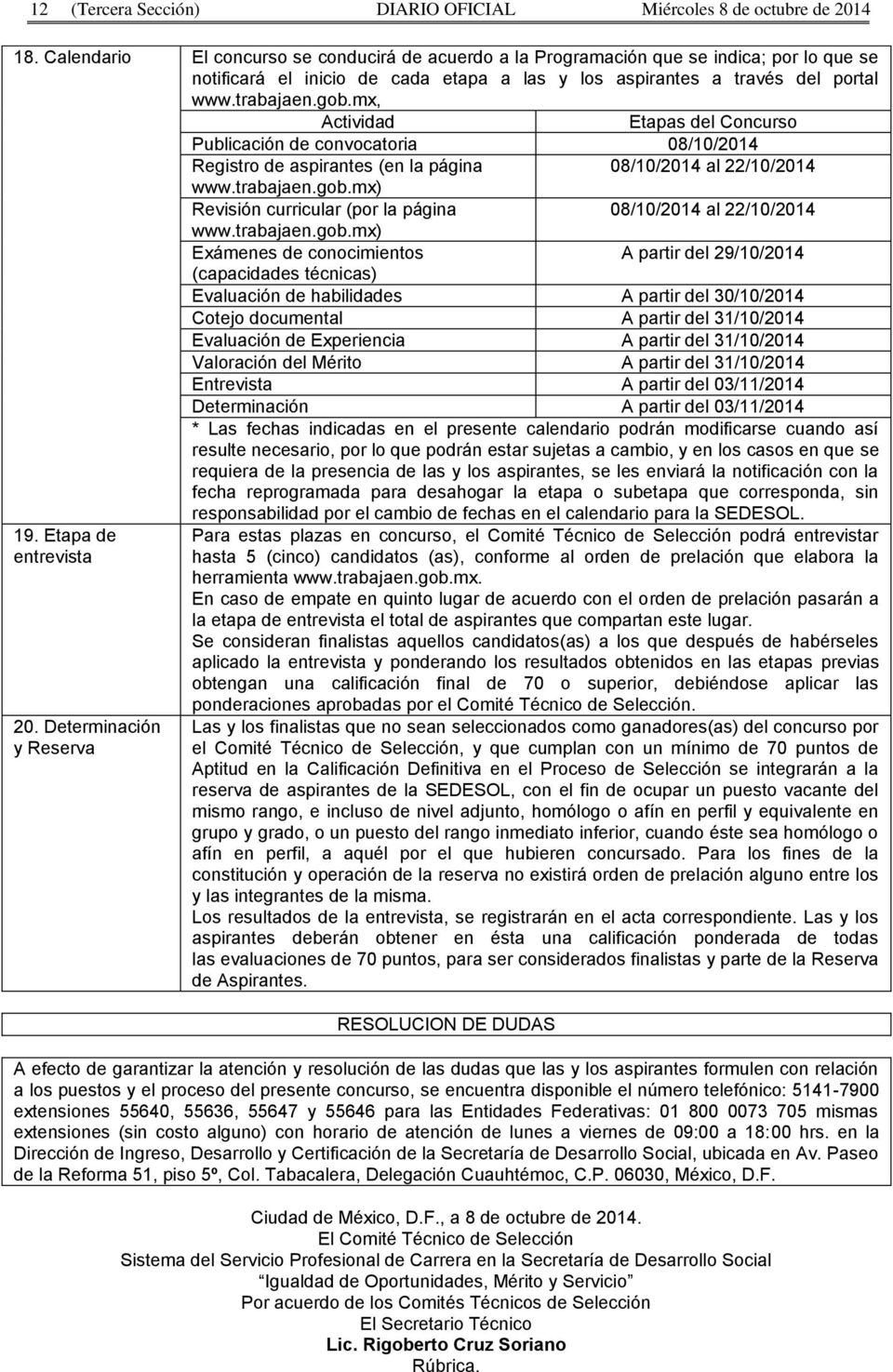 mx, Actividad Etapas del Concurso Publicación de convocatoria 08/10/2014 Registro de aspirantes (en la página 08/10/2014 al 22/10/2014 www.trabajaen.gob.