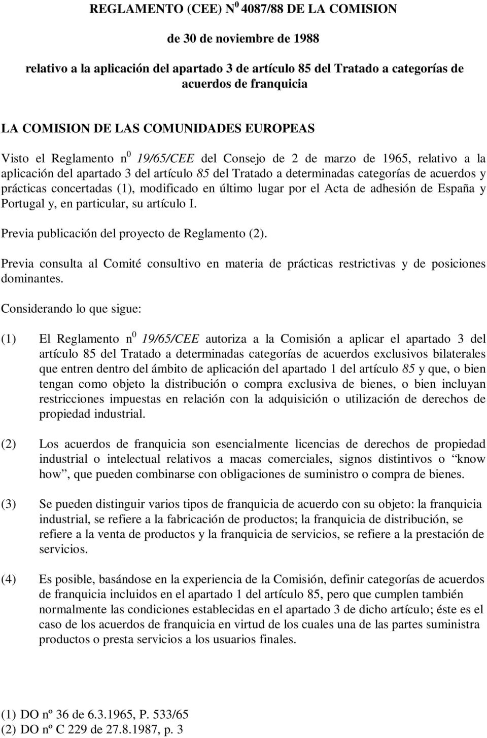 prácticas concertadas (1), modificado en último lugar por el Acta de adhesión de España y Portugal y, en particular, su artículo I. Previa publicación del proyecto de Reglamento (2).