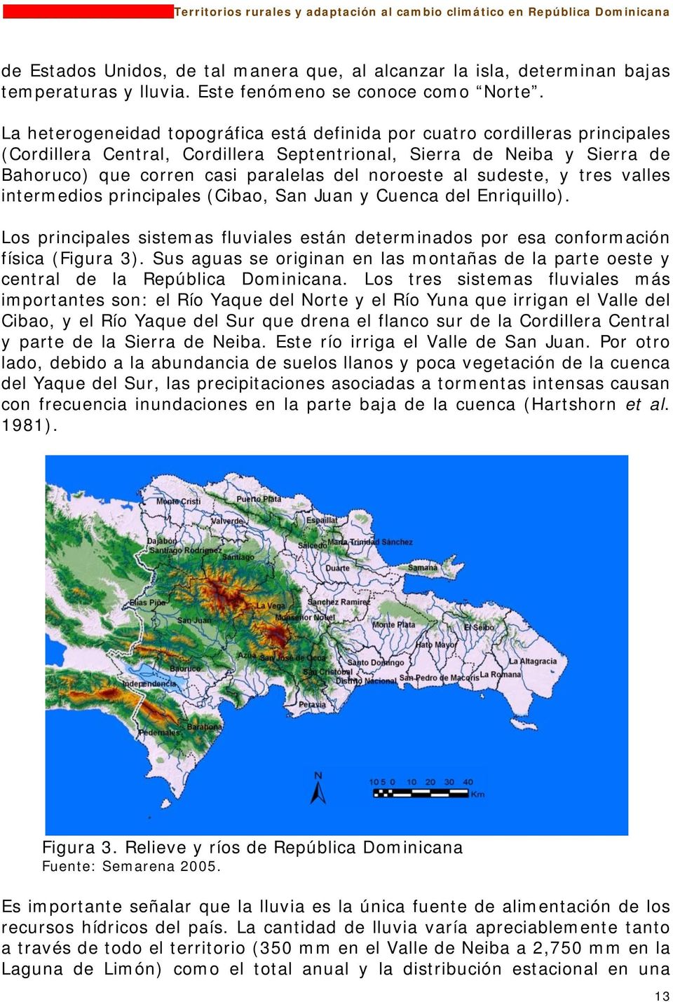 noroeste al sudeste, y tres valles intermedios principales (Cibao, San Juan y Cuenca del Enriquillo). Los principales sistemas fluviales están determinados por esa conformación física (Figura 3).