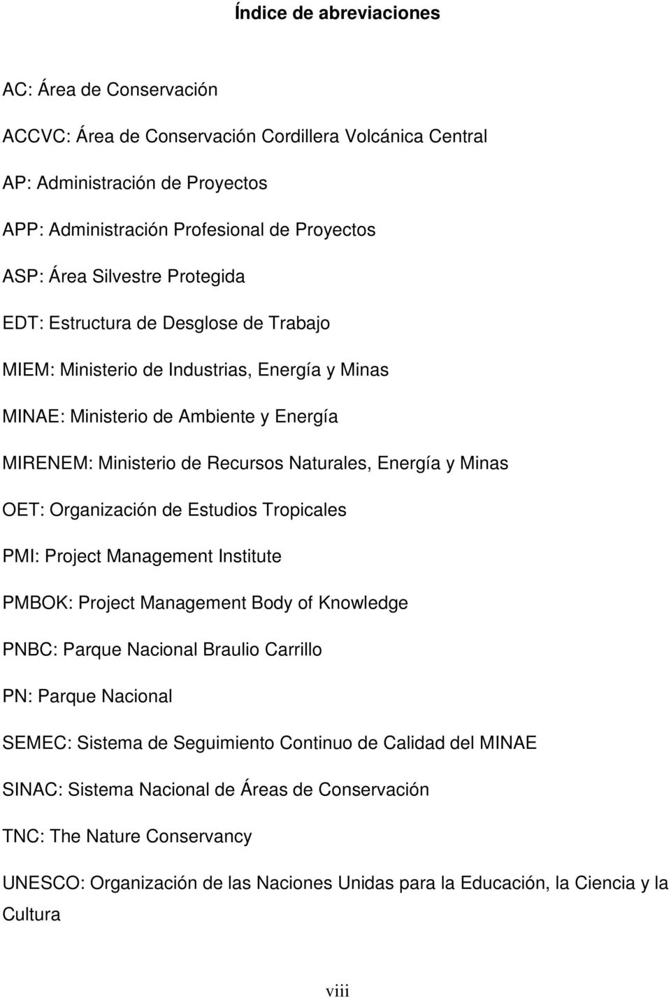 Minas OET: Organización de Estudios Tropicales PMI: Project Management Institute PMBOK: Project Management Body of Knowledge PNBC: Parque Nacional Braulio Carrillo PN: Parque Nacional SEMEC: Sistema