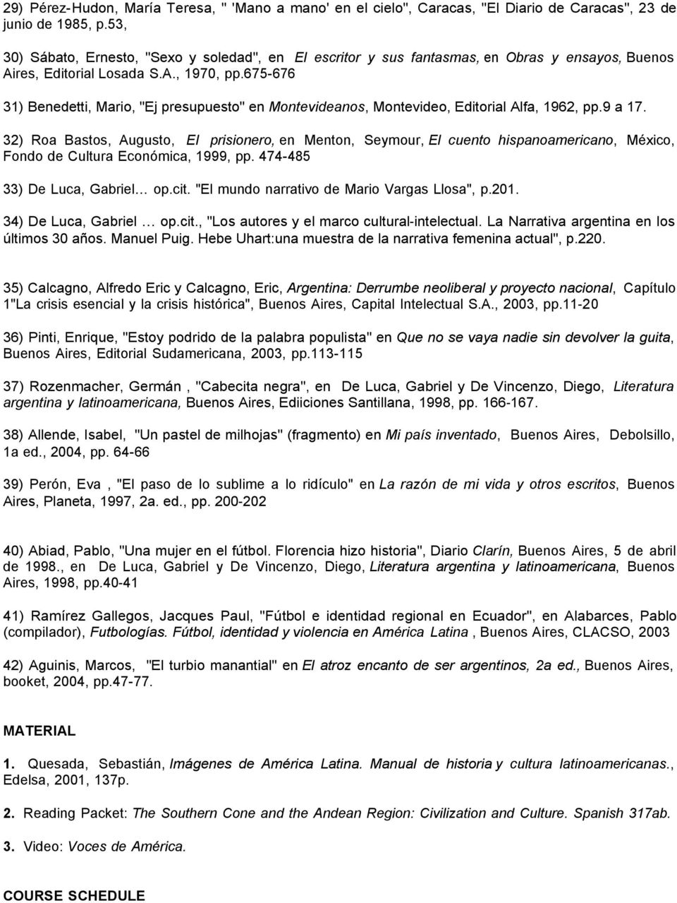 675-676 31) Benedetti, Mario, "Ej presupuesto" en Montevideanos, Montevideo, Editorial Alfa, 1962, pp.9 a 17.
