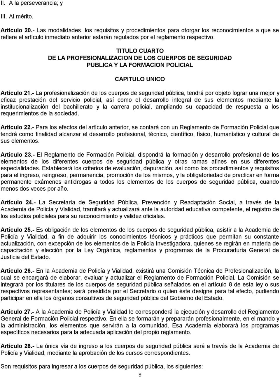 TITULO CUARTO DE LA PROFESIONALIZACION DE LOS CUERPOS DE SEGURIDAD PUBLICA Y LA FORMACION POLICIAL CAPITULO UNICO Artículo 21.