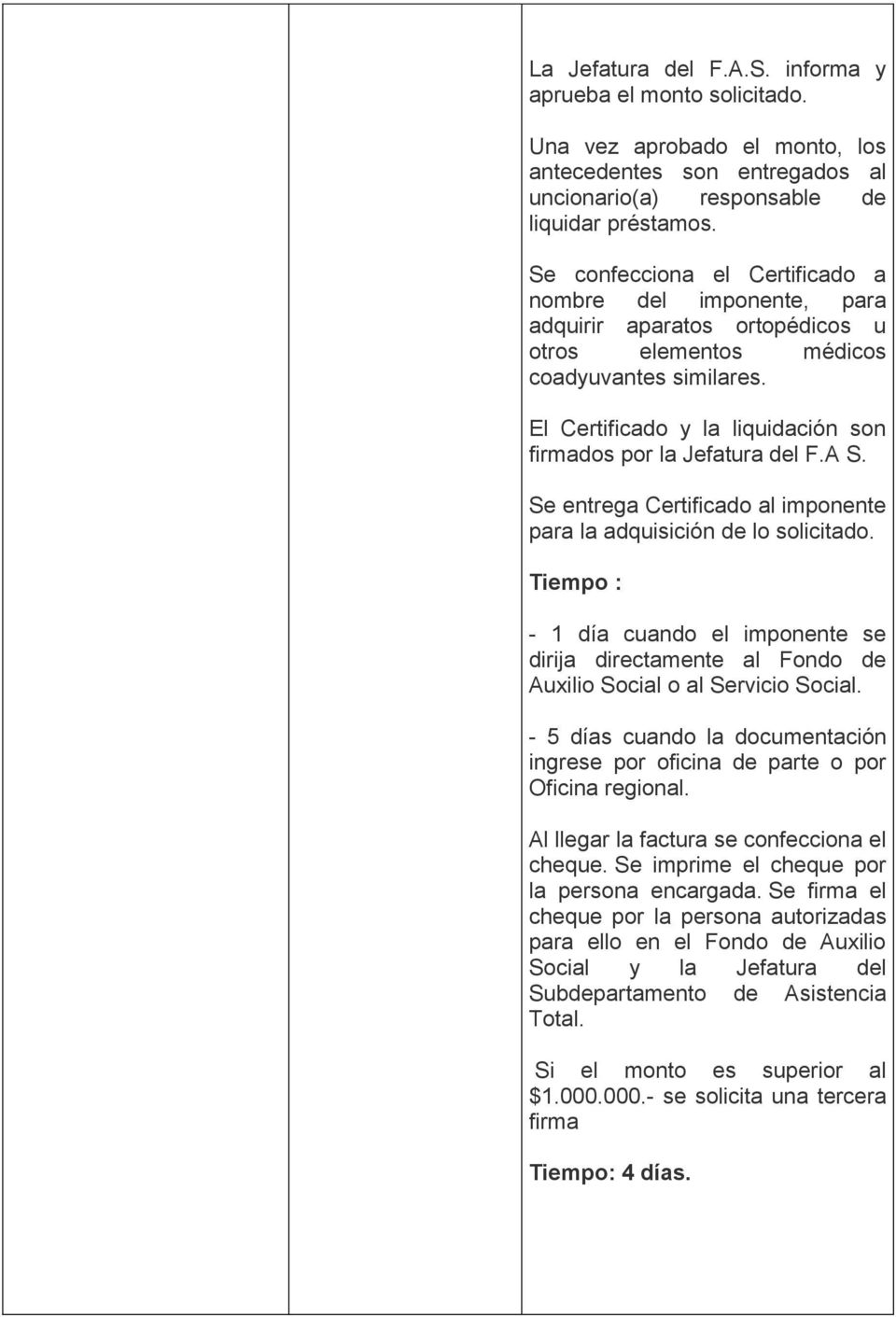 El Certificado y la liquidación son firmados por la Jefatura del F.A S. Se entrega Certificado al imponente para la adquisición de lo solicitado.