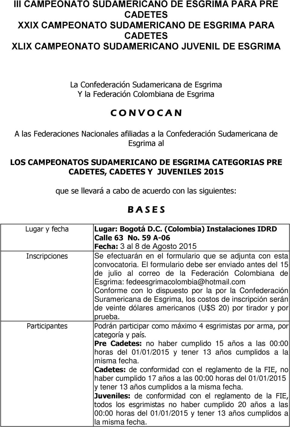 CADETES, CADETES Y JUVENILES 2015 que se llevará a cabo de acuerdo con las siguientes: B A S E S Lugar y fecha Inscripciones Participantes Lugar: Bogotá D.C. (Colombia) Instalaciones IDRD Calle 63 No.