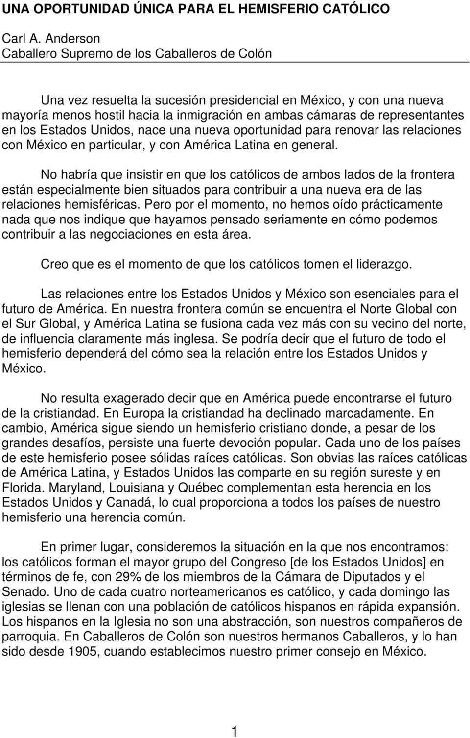 en los Estados Unidos, nace una nueva oportunidad para renovar las relaciones con México en particular, y con América Latina en general.