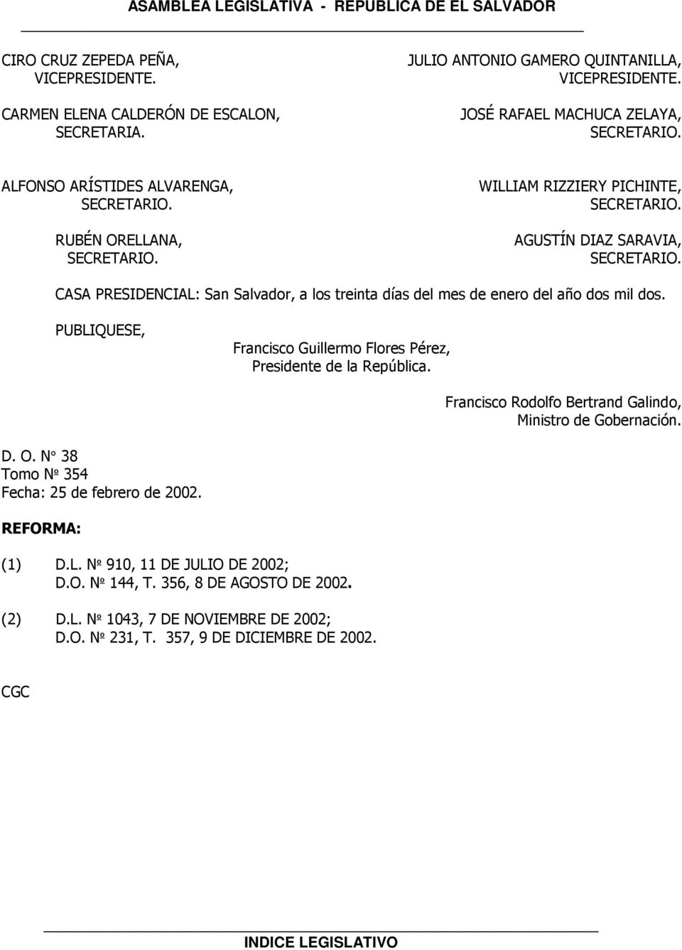 CASA PRESIDENCIAL: San Salvador, a los treinta días del mes de enero del año dos mil dos. PUBLIQUESE, Francisco Guillermo Flores Pérez, Presidente de la República.