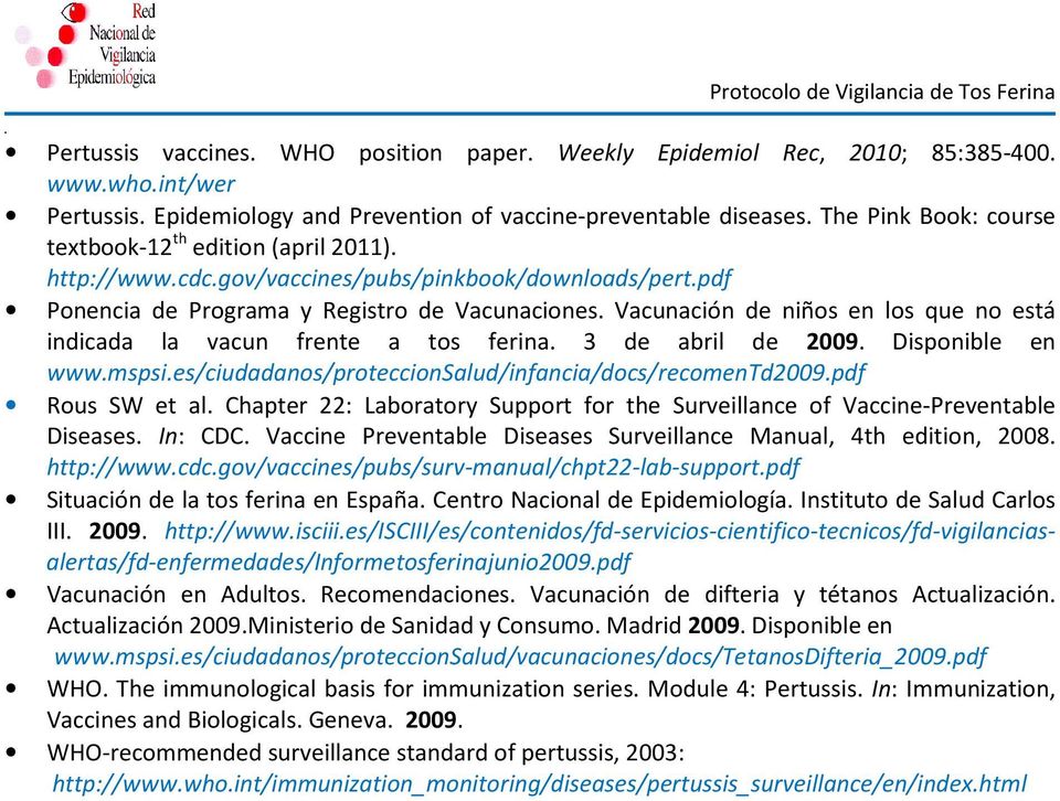 Vacunación de niños en los que no está indicada la vacun frente a tos ferina. 3 de abril de 2009. Disponible en www.mspsi.es/ciudadanos/proteccionsalud/infancia/docs/recomentd2009.pdf Rous SW et al.