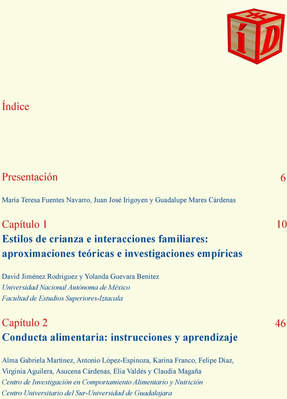 Superiores-Iztacala Capítulo 2 Conducta alimentaria: instrucciones y aprendizaje 46 Alma Gabriela Martínez, Antonio López-Espinoza, Karina Franco, Felipe Díaz,