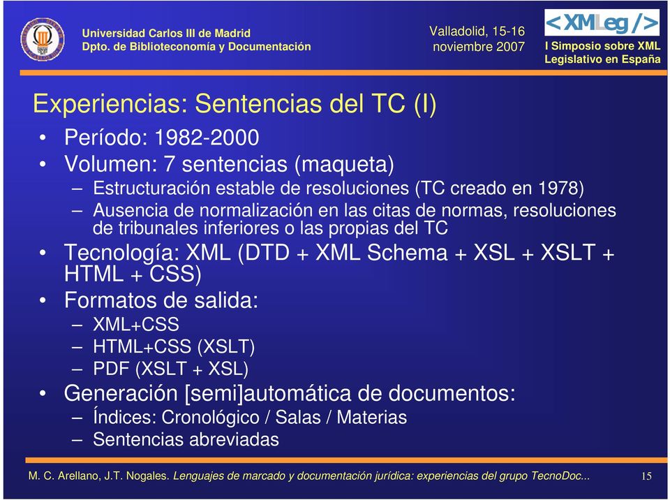 o las propias del TC Tecnología: XML (DTD + XML Schema + XSL + XSLT + HTML + CSS) Formatos de salida: XML+CSS HTML+CSS