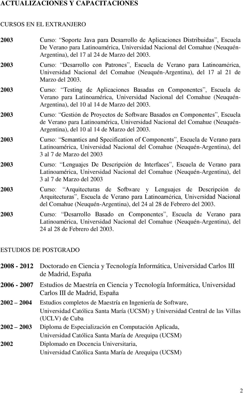 2003 Curso: Desarrollo con Patrones, Escuela de Verano para Latinoamérica, Universidad Nacional del Comahue (Neuquén-Argentina), del 17 al 21 de Marzo del 2003.