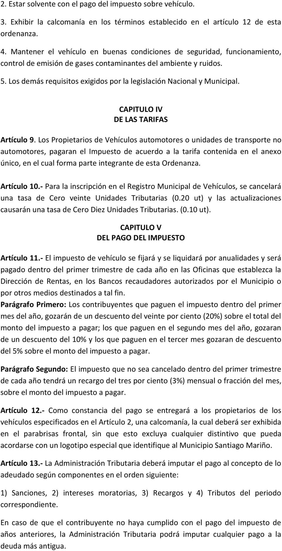 Los demás requisitos exigidos por la legislación Nacional y Municipal. CAPITULO IV DE LAS TARIFAS Artículo 9.
