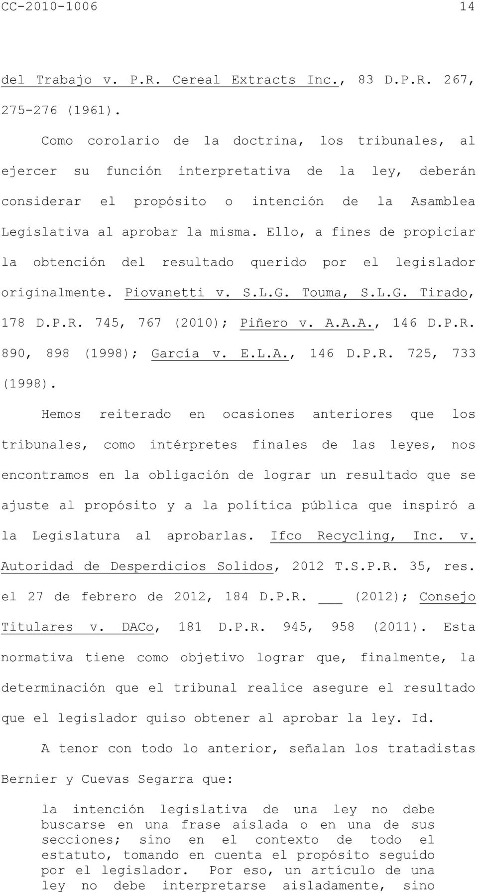 Ello, a fines de propiciar la obtención del resultado querido por el legislador originalmente. Piovanetti v. S.L.G. Touma, S.L.G. Tirado, 178 D.P.R. 745, 767 (2010); Piñero v. A.A.A., 146 D.P.R. 890, 898 (1998); García v.