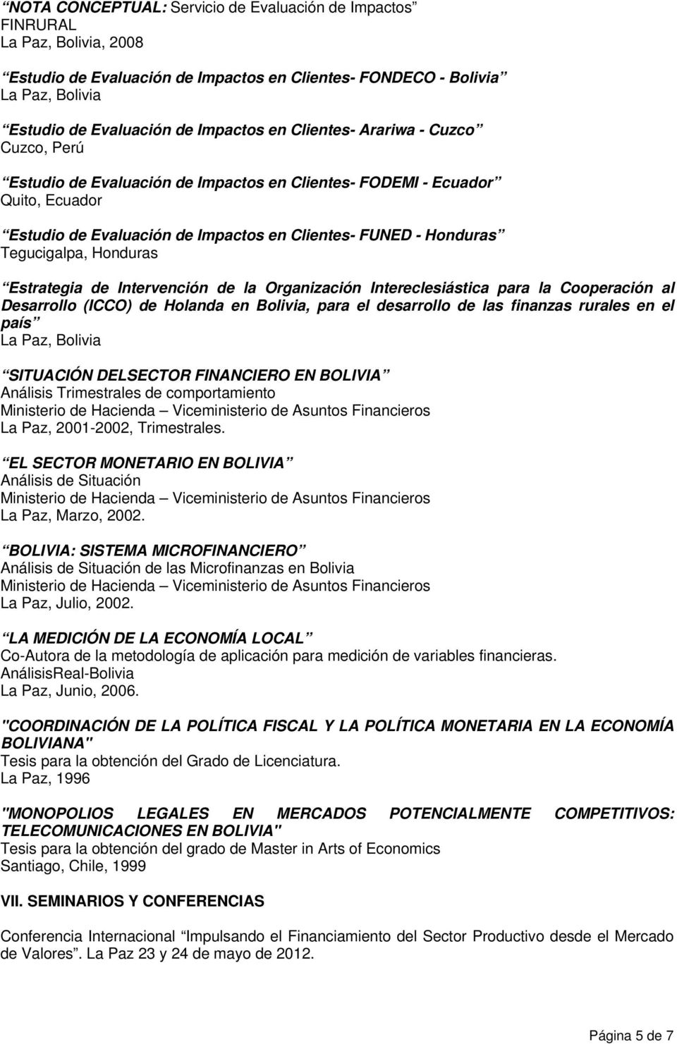 Honduras Estrategia de Intervención de la Organización Intereclesiástica para la Cooperación al Desarrollo (ICCO) de Holanda en Bolivia, para el desarrollo de las finanzas rurales en el país La Paz,