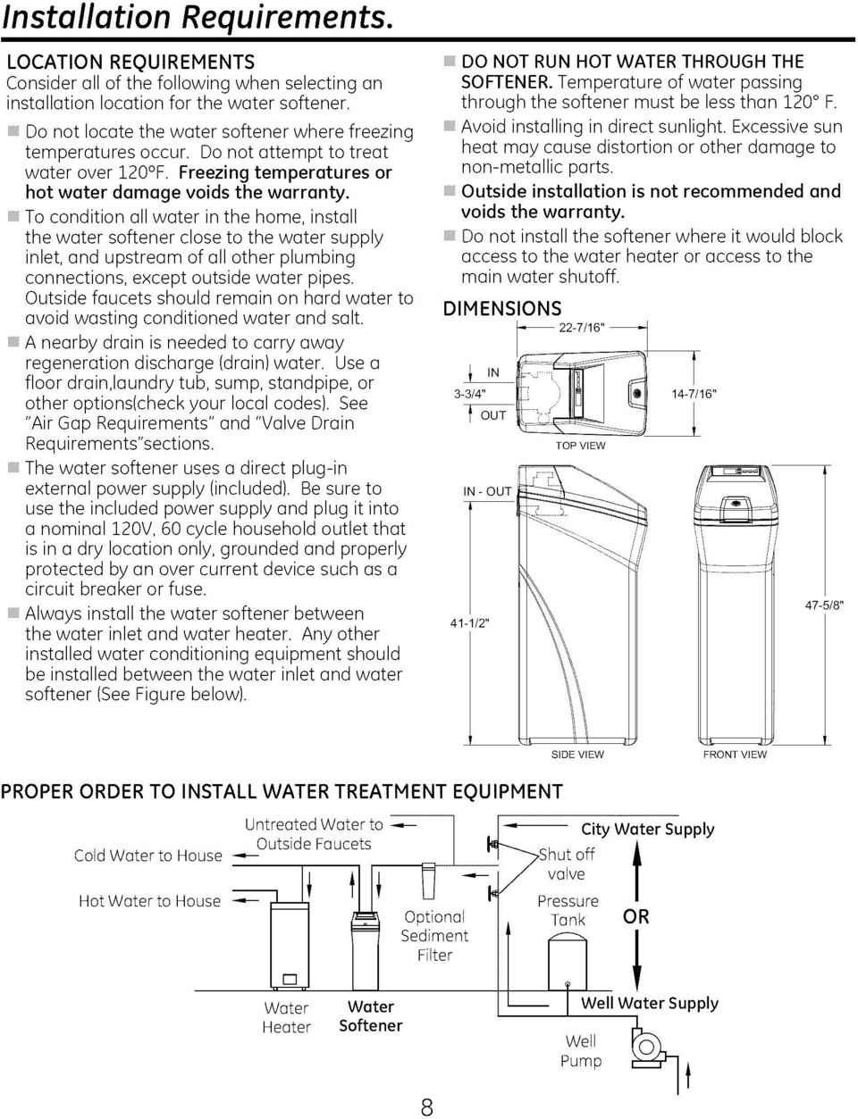 To condton all water n the home, nstall the water softener close to the water supply nlet, and upstream of all other plumbng connectons, except outsde water ppes.