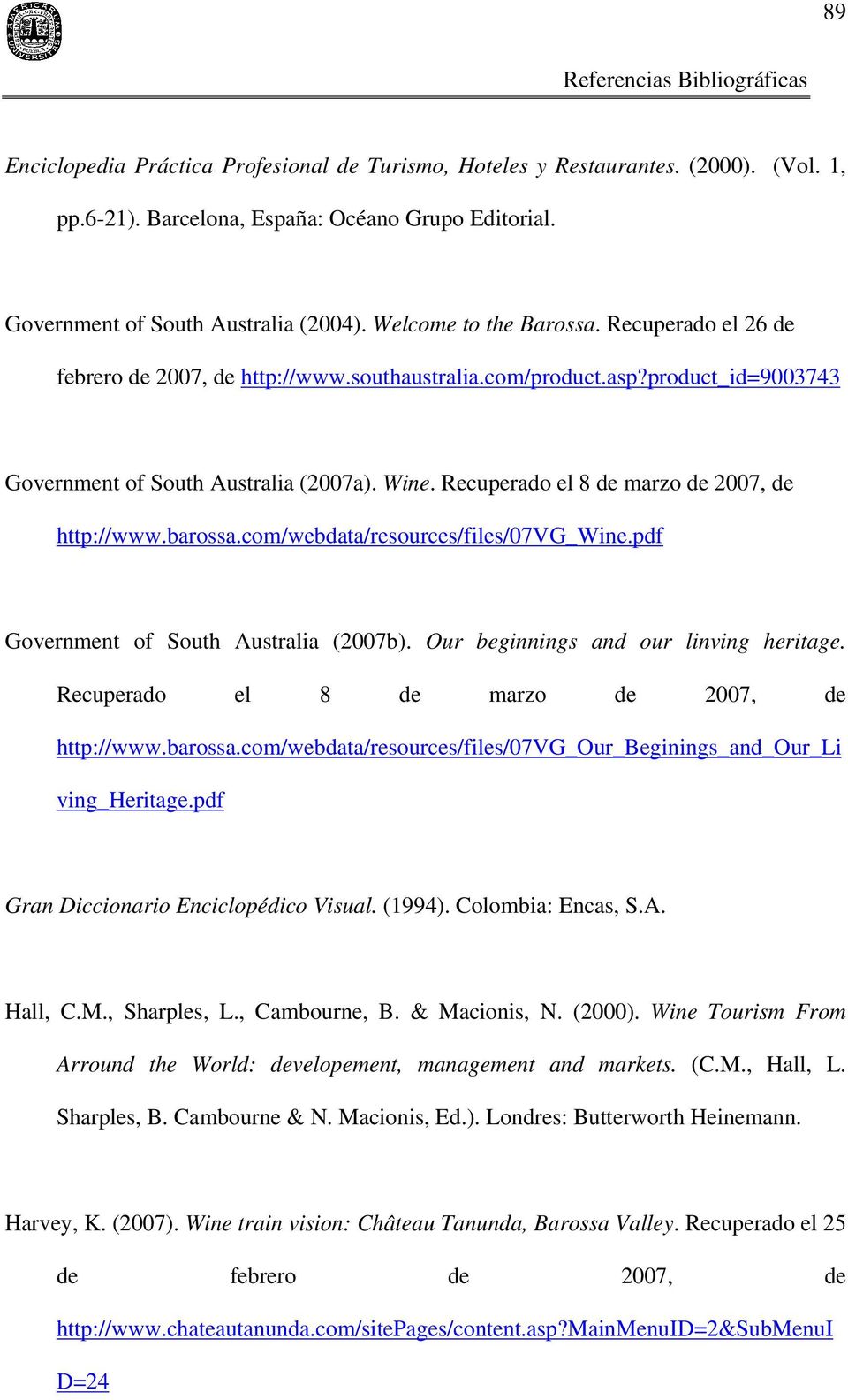 Recuperado el 8 de marzo de 2007, de http://www.barossa.com/webdata/resources/files/07vg_wine.pdf Government of South Australia (2007b). Our beginnings and our linving heritage.