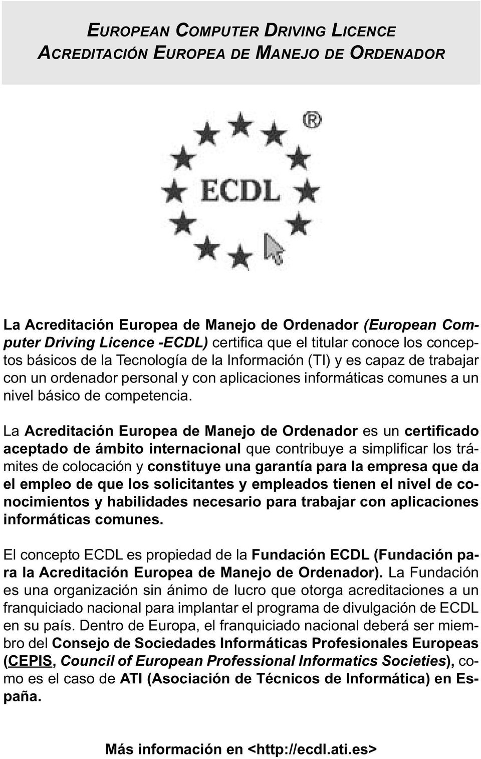 La Acreditación Europea de Manejo de Ordenador es un certificado aceptado de ámbito internacional que contribuye a simplificar los trámites de colocación y constituye una garantía para la empresa que