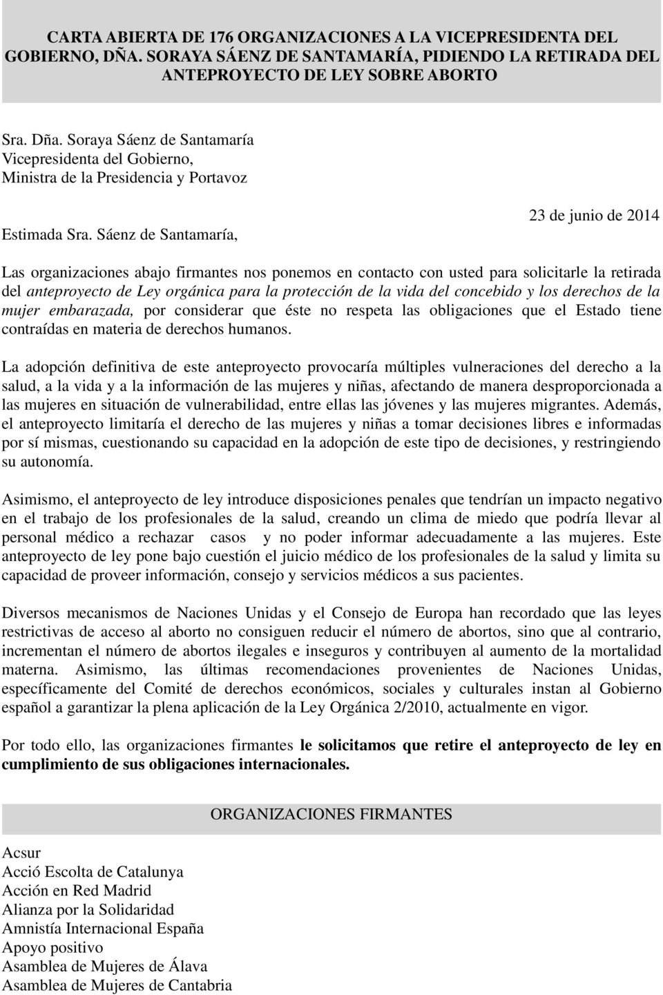 Sáenz de Santamaría, 23 de junio de 2014 Las organizaciones abajo firmantes nos ponemos en contacto con usted para solicitarle la retirada del anteproyecto de Ley orgánica para la protección de la