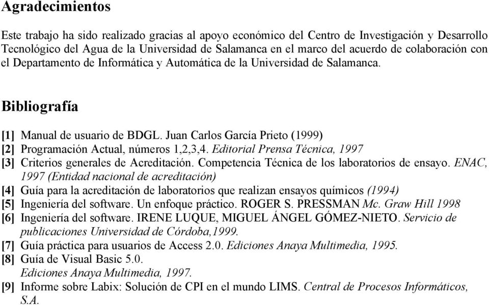 Juan Carlos García Prieto (1999) [2] Programación Actual, números 1,2,3,4. Editorial Prensa Técnica, 1997 [3] Criterios generales de Acreditación. Competencia Técnica de los laboratorios de ensayo.