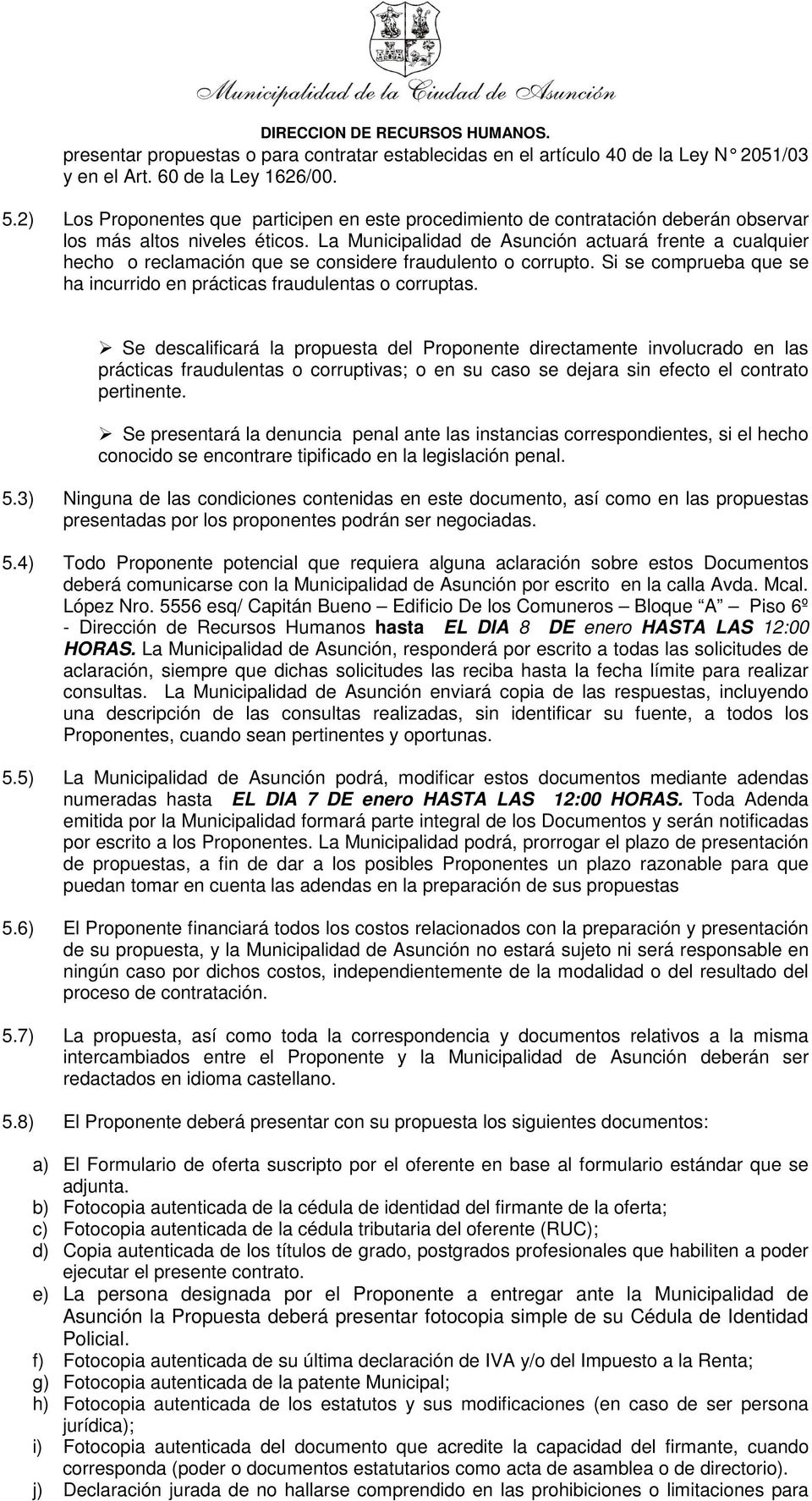 La Municipalidad de Asunción actuará frente a cualquier hecho o reclamación que se considere fraudulento o corrupto. Si se comprueba que se ha incurrido en prácticas fraudulentas o corruptas.
