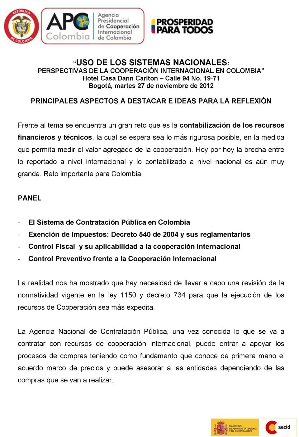 - El Sistema de Contratación Pública en Colombia - Exención de Impuestos: Decreto 540 de 2004 y sus reglamentarios - Control Fiscal y su aplicabilidad a la cooperación internacional - Control