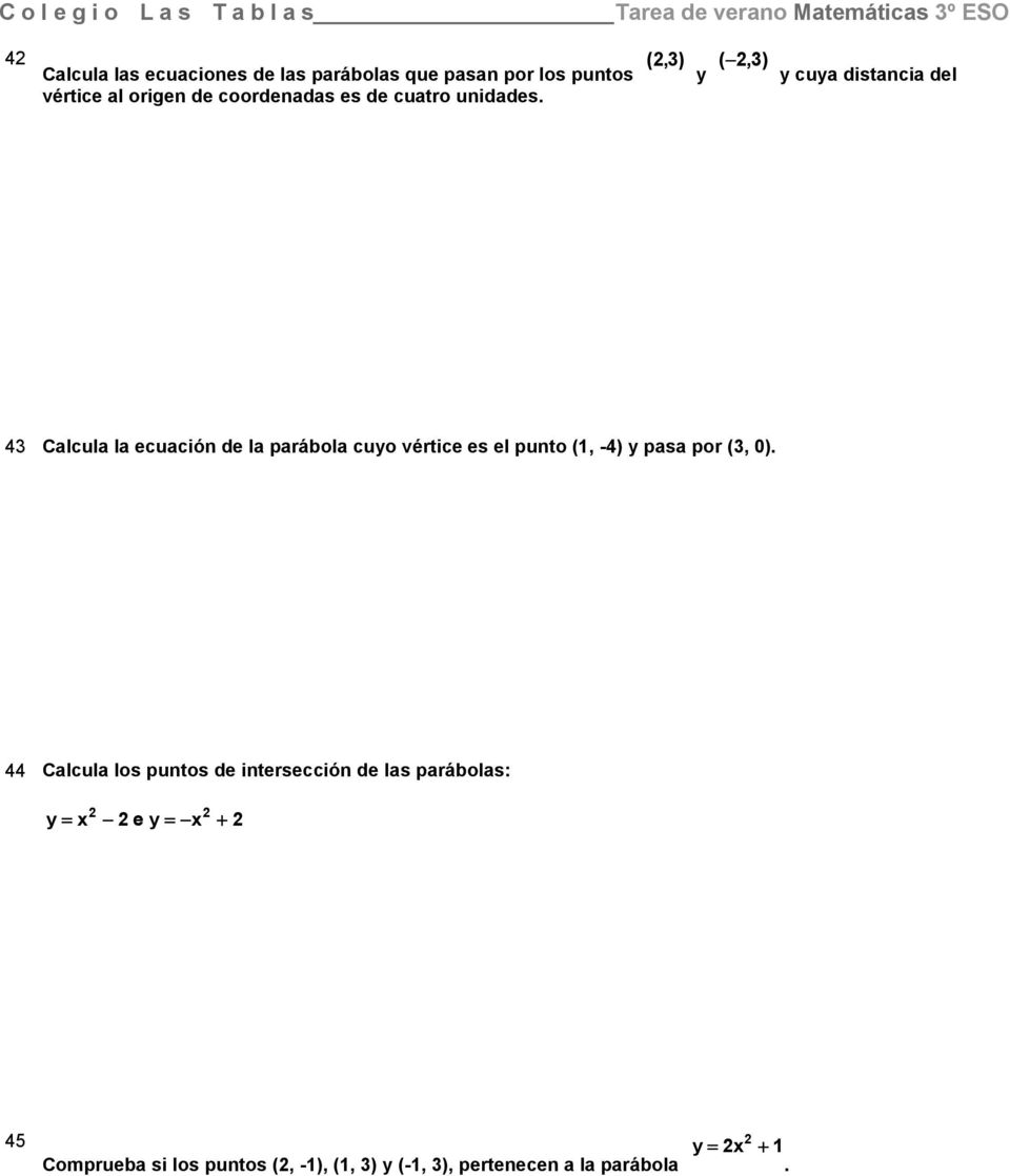 (,) (,) cua distancia del 4 Calcula la ecuación de la parábola cuo vértice es el punto (, -4) pasa por (,