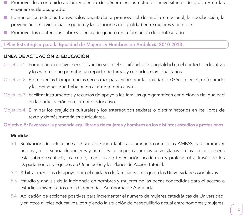 Promover los contenidos sobre violencia de género en la formación del profesorado. I Plan Estratégico para la Igualdad de Mujeres y Hombres en Andalucía 2010-2013.