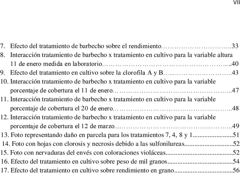 Interacción tratamiento de barbecho x tratamiento en cultivo para la variable porcentaje de cobertura el 20 de enero...48 12.